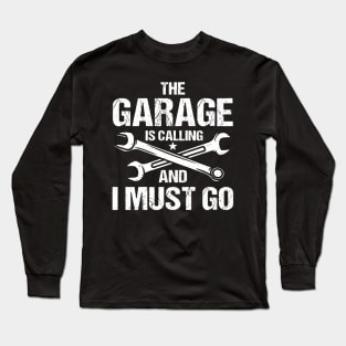 The Garage is Calling and I Must Go Long Sleeve T-Shirt